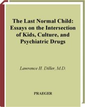 book The Last Normal Child: Essays on the Intersection of Kids, Culture, and Psychiatric Drugs (Childhood in America)