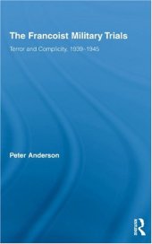 book The Francoist Military Trials: Terror and Complicity,1939-1945 (Routledge Cañada Blanch Studies on Contemporary Spain)