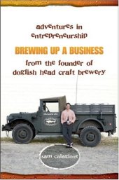 book Brewing Up a Business: Adventures in Entrepreneurship from the Founder of Dogfish Head Craft Brewery