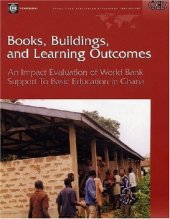 book Books, Buildings, And Learning Outcomes: An Impact Evaluation Of World Bank Support To Basic  Education In Ghana (Operations Evaluation Studies)