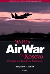 book NATO's Air War for Kosovo:  A Strategic and Operational Assessment (Project Air Force Series on Operation Allied Force)