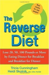 book The Reverse Diet: Lose 20, 50, 100 Pounds or More by Eating Dinner for Breakfast and Breakfast for Dinner