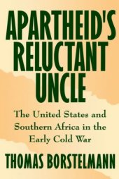 book Apartheid's Reluctant Uncle: The United States and Southern Africa in the Early Cold War