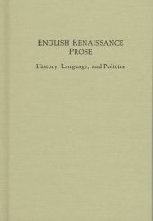 book English Renaissance Prose: History, Language, and Politics (Medieval and Renaissance Texts and Studies)