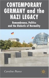 book Contemporary Germany and the Nazi Legacy: Remembrance, Politics and the Dialectic of Normality (New Perspectives in German Studies)