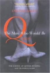 book The man who would be queen: the science of gender-bending and transsexualism