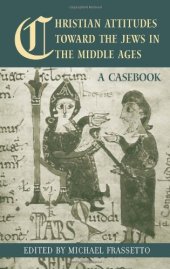 book Christian Attitudes toward the Jews in the Middle Ages: A Casebook (Routledge Medieval Casebooks)