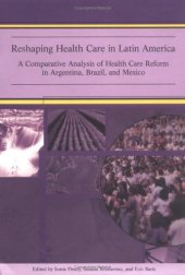 book Reshaping Health Care in Latin America: A Comparative Analysis of Health Care Reform in Argentina, Brazil, and Mexico