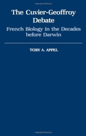 book The Cuvier-Geoffrey Debate: French Biology in the Decades before Darwin (Monographs on the History and Philosophy of Biology)