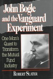 book John Bogle and the Vanguard Experiment: One Man's Quest to Transform the Mutual Fund Industry