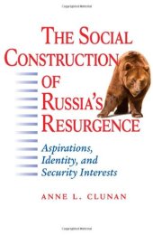 book The Social Construction of Russia's Resurgence: Aspirations, Identity, and Security Interests