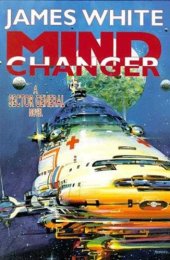 book Mind Changer: A Sector General Novel (Sector General Series James White)