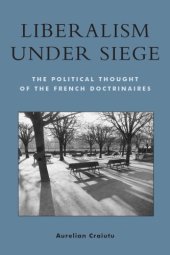 book Liberalism under Siege; The Political Thought of the French Doctrinaires