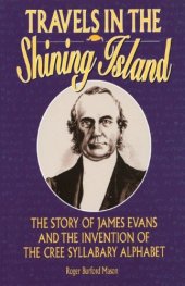 book Travels in the Shining Island: The Life and Work of James Evans