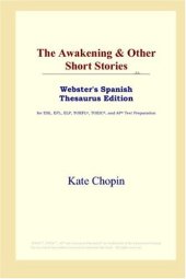 book The Awakening & Other Short Stories (Webster's Spanish Thesaurus Edition)