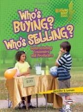 book Who's Buying? Who's Selling?: Understanding Consumers and Producers (Lightning Bolt Books: Exploring Economics)