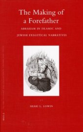 book The Making of a Forefather: Abraham in Islamic and Jewish Exegetical Narratives (Islamic History and Civilization)