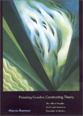 book Painting Gender, Constructing Theory: The Alfred Stieglitz Circle and American Formalist Aesthetics