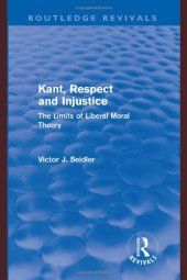 book Kant, Respect and Injustice: The Limits of Liberal Moral Theory