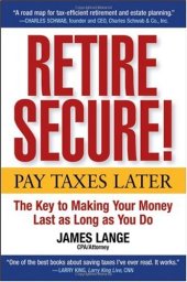 book Retire Secure!: Pay Taxes Later  The Key to Making Your Money Last as Long as You Do