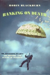 book Banking On Death: Or Investing in Life: The History and Future of Pensions