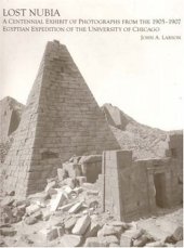 book Lost Nubia: A Centennial Exhibit of Photographs from the 1905-1907 Egyptian Expedition of the University of Chicago (The Oriental Institute of the University of Chicago)