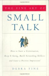 book The Fine Art of Small Talk: How To Start a Conversation, Keep It Going, Build Networking Skills -- and Leave a Positive Impression!