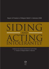 book Siding and Acting Intorelantly: Intolerance by Society and Restriction by the State inFreedom of Religion Belief in Indonesia