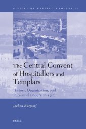 book The Central Convent of Hospitallers and Templars: History, Organization, and Personnel (1099,1120-1310)