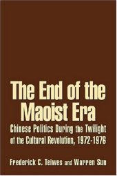 book The End of the Maoist Era: Chinese Politics During the Twilight of the Cultural Revolution, 1972-1976 (The Politics of Transition, 1972-1982)