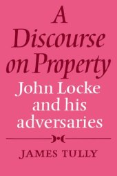 book A Discourse on Property: John Locke and his Adversaries