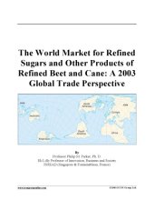 book World Market for Refined Sugars and Other Products of Refined Beet and Cane: A 2003 Global Trade Perspective