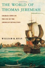 book The World of Thomas Jeremiah: Charles Town on the Eve of the American Revolution