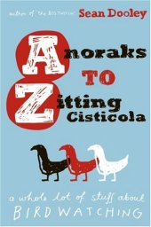 book Anoraks to Zitting Cisticola: A whole lot of stuff about birdwatching