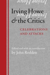 book Irving Howe and the Critics: Celebrations and Attacks