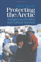 book Protecting the Arctic: Indigenous Peoples and Cultural Survival (Studies in Environmental Anthropology , Vol 3)