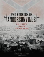 book The Horrors of Andersonville: Life and Death Inside a Civil War Prison (Exceptional Social Studies Titles for Upper Grades)