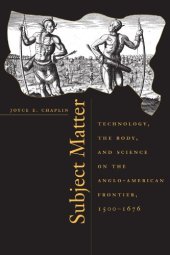 book Subject Matter: Technology, the Body, and Science on the Anglo-American Frontier, 1500-1676