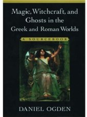 book Magic, Witchcraft, and Ghosts in the Greek and Roman Worlds: A Sourcebook