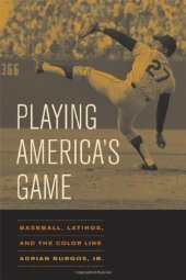 book Playing America's Game: Baseball, Latinos, and the Color Line (American Crossroads)