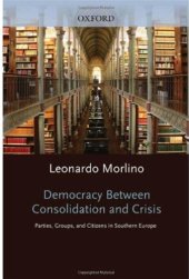 book Democracy between Consolidation and Crisis: Parties, Groups, and Citizens in Southern Europe (Oxford Studies in Democratization)