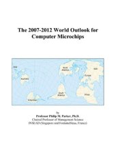 book The 2007-2012 World Outlook for Computer Microchips