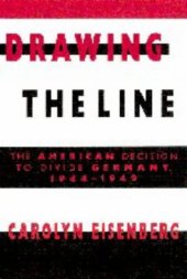 book Drawing the Line: The American Decision to Divide Germany, 1944-1949