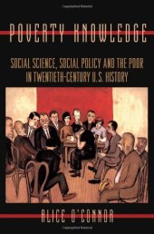 book Poverty Knowledge: Social Science, Social Policy, and the Poor in Twentieth-Century U.S. History