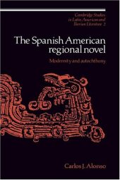 book The Spanish American Regional Novel: Modernity and Autochthony