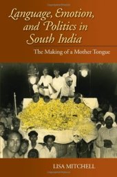 book Language, Emotion, and Politics in South India: The Making of a Mother Tongue (Contemporary Indian Studies)