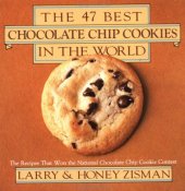 book The 47 Best Chocolate Chip Cookies in the World: The Recipes That Won the National Chocolate Chip Cookie Contest