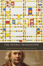 book The Neural Imagination: Aesthetic and Neuroscientific Approaches to the Arts (Cognitive Approaches to Literature and Culture)