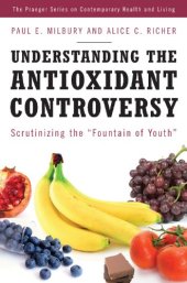 book Understanding the Antioxidant Controversy: Scrutinizing the Fountain of Youth (The Praeger Series on Contemporary Health and Living)