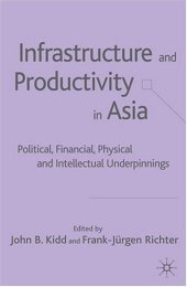 book Infrastructure and Productivity in Asia: Political, Financial, Physical and Intellectual Underpinnings